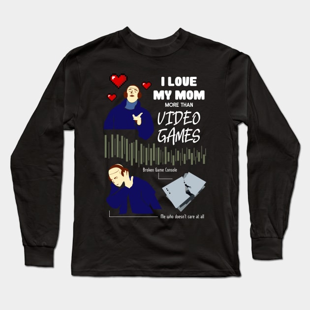 Love My Mom More Than Video Games Funny recolor 02 Long Sleeve T-Shirt by HCreatives